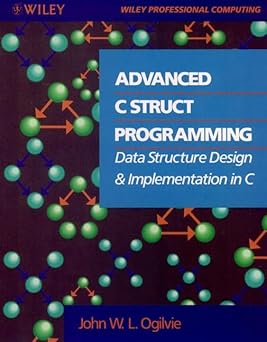 advanced c struct programming data structure design and implementation in c 1st edition john w l ogilvie