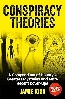 conspiracy theories a compendium of historys greatest mysteries and more recent cover ups 1st edition jamie