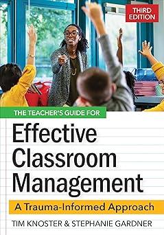 the teachers guide for effective classroom management a trauma informed approach 1st edition timothy knoster