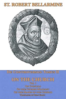 on the church on councils the church militant on the marks of the church 1st edition st robert bellarmine sj