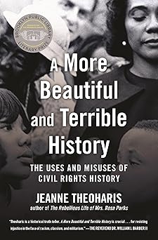 a more beautiful and terrible history the uses and misuses of civil rights history 1st edition jeanne