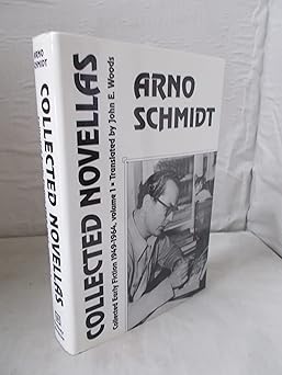 collected novellas collected early fiction 1949 1964 1st edition arno schmidt ,john e woods 156478066x,