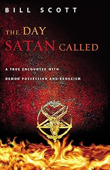 the day satan called a true encounter with demon possession and exorcism 1st edition bill scott 0892968982,