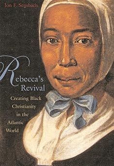 rebeccas revival creating black christianity in the atlantic world 1st edition jon f sensbach 0674022572,