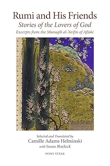 rumi and his friends stories of the lovers of god excerpts from the manaqib al arifin of aflaki 1st edition