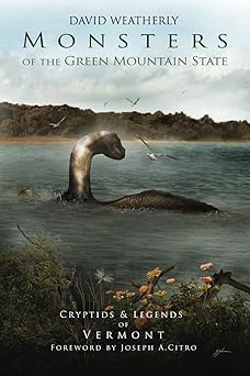 monsters of the green mountain state cryptids and legends of vermont 1st edition david weatherly ,sam shearon