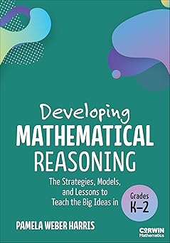 developing mathematical reasoning the strategies models and lessons to teach the big ideas in grades k 2 1st