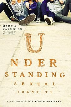 understanding sexual identity a resource for youth ministry 1st edition mark a yarhouse ,wesley hill