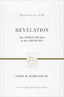 revelation the spirit speaks to the churches 1st edition james m hamilton jr ,r kent hughes 143350541x,
