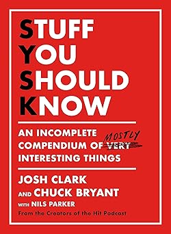 stuff you should know an incomplete compendium of mostly interesting things 1st edition josh clark ,chuck
