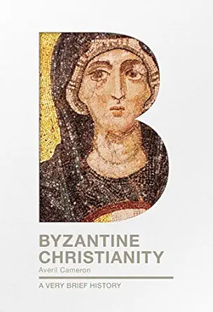 byzantine christianity a very brief history 1st edition averil cameron 0281076138, 978-0281076130