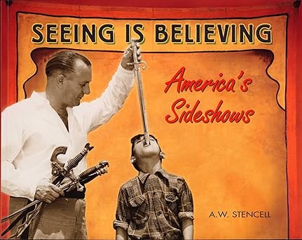 seeing is believing americas side shows 1st edition a w stencell 1550225294, 978-1550225297