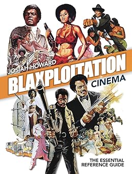 blaxploitation cinema the essential reference guide 1st edition josiah howard 190325437x, 978-1903254370