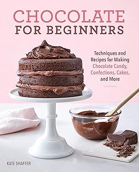 chocolate for beginners techniques and recipes for making chocolate candy confections cakes and more 1st