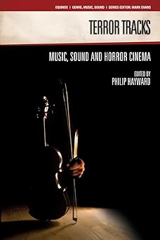 terror tracks music sound and horror cinema 1st edition philip hayward 1845532023, 978-1845532024