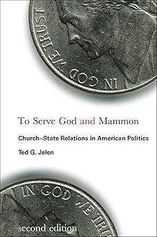 to serve god and mammon churcha state relations in american politics 1st edition ted g jelen 1589016378,
