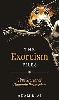 the exorcism files true stories of demonic possession 1st edition adam blai 1644135086, 978-1644135082