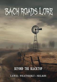 back roads lore volume 1 beyond the blacktop 1st edition david weatherly ,chad lewis ,kevin lee nelson