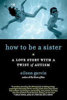 how to be a sister a love story with a twist of autism 1st edition eileen garvin 1615190163, 978-1615190164