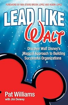lead like walt discover walt disneys magical approach to building successful organizations 1st edition pat