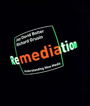 remediation understanding new media 1st edition jay david bolter ,richard grusin 0262522799, 978-0262522793