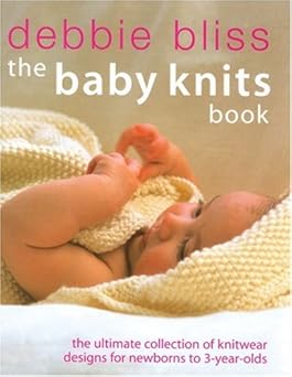 the baby knits book the ultimate collection of knitwear designs for newborns to 3 year olds 1st edition