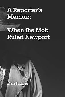 a reporters memoir when the mob ruled newport 1st edition dan pinger 0998099155, 978-0998099156
