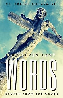 the seven last words spoken from the cross 1st edition st robert bellarmine s j ,scott l smith jr 1950782131,