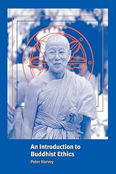 an introduction to buddhist ethics foundations values and issues 1st edition peter harvey 0521556406,