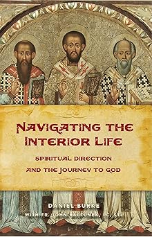 navigating the interior life spiritual direction and the journey to god 1st edition daniel burke 1644130890,
