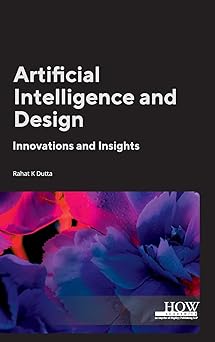 artificial intelligence and design innovations and insights 1st edition rahat k dutta 9360091707,