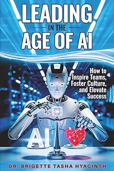 leading in the age of ai how to inspire teams foster culture and elevate success 1st edition brigette tasha