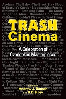 trash cinema a celebration of overlooked masterpieces 1st edition andrew j rausch ,r d riley ,brad paulson
