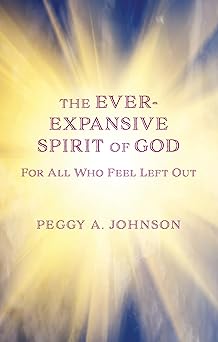 ever expansive spirit of god hope for all who feel left out 1st edition peggy a johnson 087946724x,