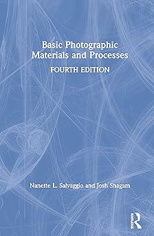 basic photographic materials and processes 1st edition nanette l salvaggio ,josh shagam 1138744360,