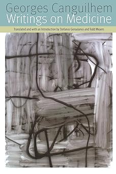 writings on medicine 1st edition georges canguilhem ,stefanos geroulanos ,todd meyers 0823234320,