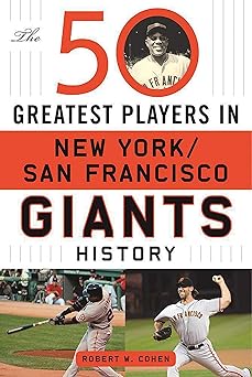 the 50 greatest players in new york/san francisco giants history 1st edition robert w cohen 1613219997,