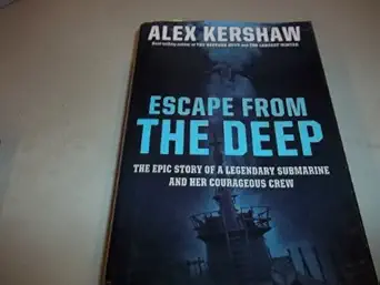 escape from the deep the epic story of a legendary submarine and her courageous crew 1st edition alex kershaw