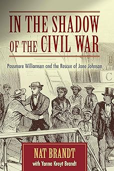 in the shadow of the civil war passmore williamson and the rescue of jane johnson 1st edition nat brandt