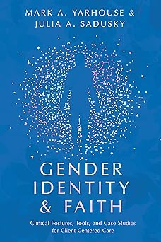 gender identity and faith clinical postures tools and case studies for client centered care 1st edition mark