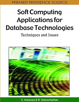 soft computing applications for database technologies techniques and issues 1st edition k anbumani ,r
