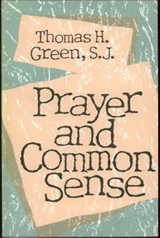 prayer and common sense 1st edition thomas h green 0877935513, 978-0877935513
