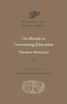 on morals or concerning education 1st edition theodore metochites ,sophia xenophontos 067424463x,