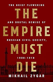 the empire must die russias revolutionary collapse 1900 1917 1st edition mikhail zygar 1610398319,