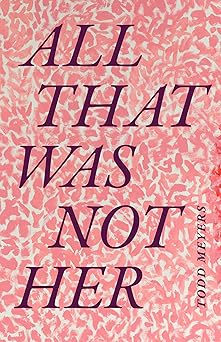 all that was not her 1st edition todd meyers 1478017899, 978-1478017899