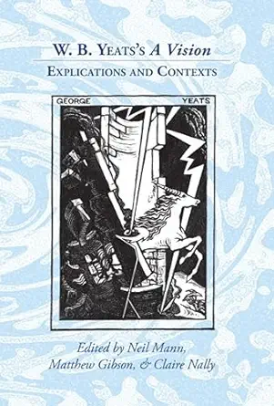 w b yeatss a vision explications and contexts 1st edition neil mann ,matthew gibson ,claire nally 098353392x,