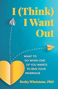 i i want out what to do when one of you wants to end your marriage 1st edition becky whetstone 0757325394,