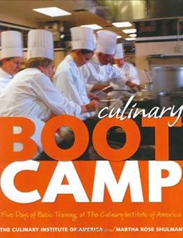 culinary boot camp five days of basic training with the culinary institute of america 1st edition the