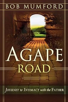 agape road journey to intimacy with the father 1st edition bob mumford 0768423317, 978-0768423310
