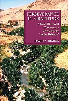 perseverance in gratitude a socio rhetorical commentary on the epistle to the hebrews 1st edition david a